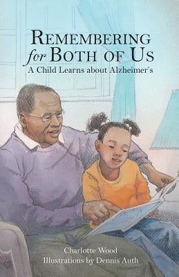 Remembering for Both of Us: A Child Learns about Alzheimer's by Wood, Charlotte