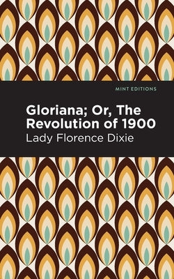 Gloriana: Or, the Revolution of 1900 by Dixie, Lady Florence