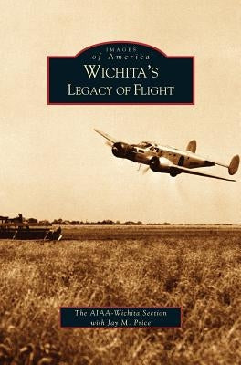 Wichita's Legacy of Flight by Price, Jay M.