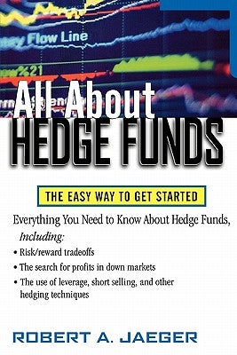 All about Hedge Funds: The Easy Way to Get Started by Jaeger, Robert A.