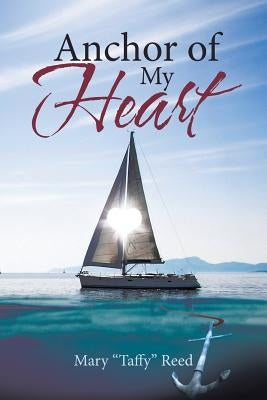 Anchor of My Heart by Reed, Mary "taffy"