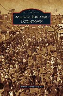 Salina's Historic Downtown by Douglass, Mary Clement