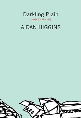 Darkling Plain: Texts for the Air by Higgins, Aidan
