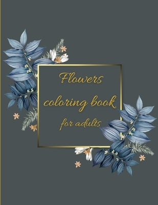 Flowers coloring book: Coloring Book Floral Designs for Fun and Relaxation/Stress Relieving by McJamie, Rex