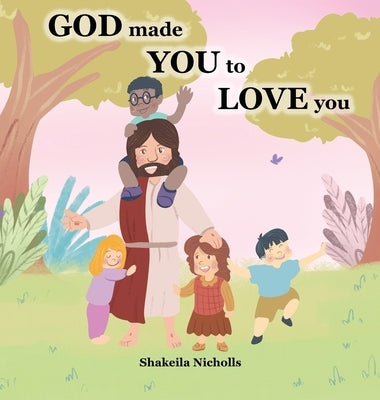 God made you to love you by Nicholls, Shakeila J.