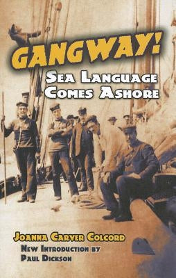 Gangway!: Sea Language Comes Ashore by Colcord, Joanna Carver