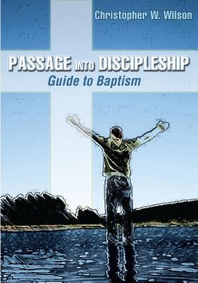 Passage Into Discipleship: Guide to Baptism by Wilson, Christopher Walker