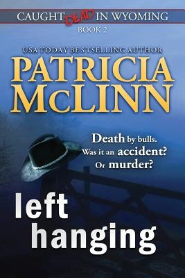 Left Hanging (Caught Dead In Wyoming, Book 2) by McLinn, Patricia