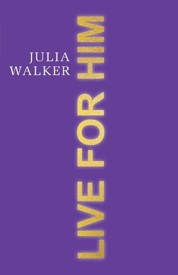 Live for Him by Walker, Julia
