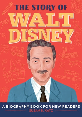 The Story of Walt Disney: A Biography Book for New Readers by Katz, Susan B.