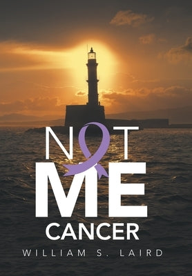 Not Me Cancer by William S Laird