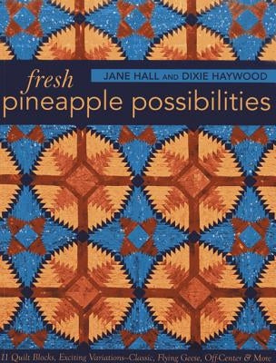 Fresh Pineapple Possibilities-Print-On-Demand-Edition: 11 Quilt Blocks, Exciting Variations-Classic, Flying Geese, Off-Center & More by Hall, Jane