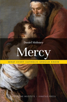 Mercy: What Every Catholic Should Know by Moloney, Daniel
