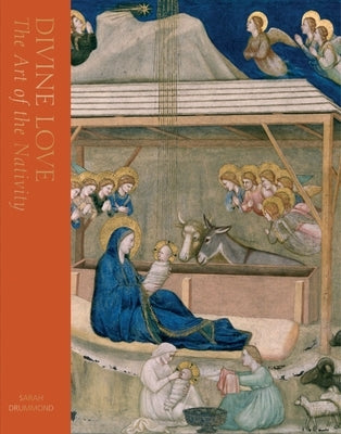 Divine Love: The Art of the Nativity by Drummond, Sarah
