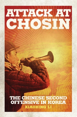 Attack at Chosin: The Chinese Second Offensive in Korea by Li, Xiaobing