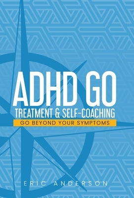 ADHD Go: Treatment & Self-Coaching by Anderson, Eric