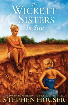 The Wickett Sisters in Situ by Houser, Stephen