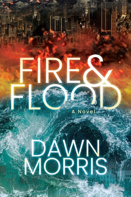 Fire and Flood by Morris, Dawn