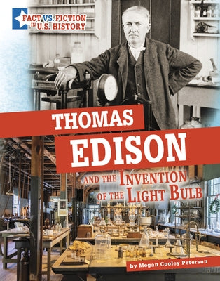 Thomas Edison and the Invention of the Light Bulb: Separating Fact from Fiction by Peterson, Megan Cooley