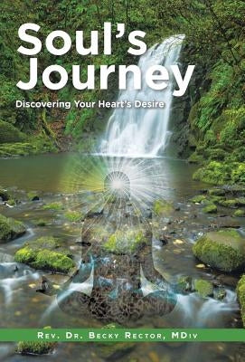 Soul's Journey: Discovering Your Heart's Desire by Rector, MDIV Rev Dr Becky