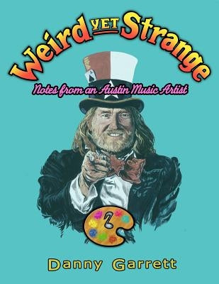 Weird Yet Strange: Notes from an Austin Music Artist by Garrett, Danny