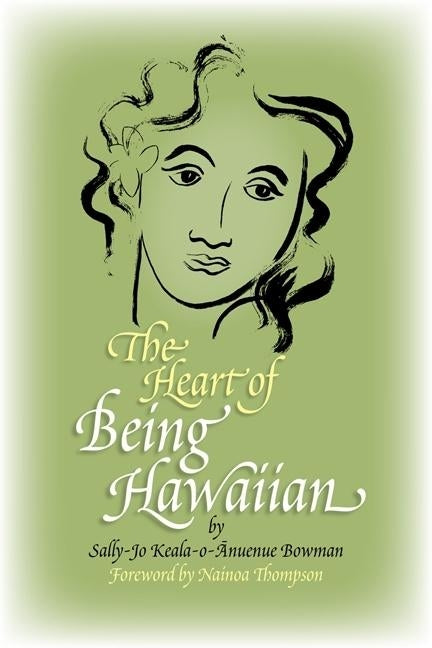 The Heart of Being Hawaiian by Bowman, Sally-Jo Keala-O-Ānuenue