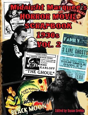 Midnight Marquee's HORROR MOVIE SCRAPBOOK 1930s Vol. 2 by Svehla, Aurelia S.