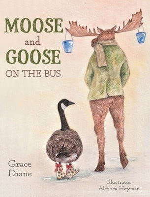 Moose and Goose on the Bus by Diane, Grace