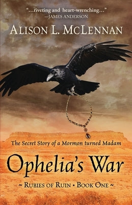 Ophelia's War: The Secret Story of a Mormon Turned Madam by McLennan, Alison L.