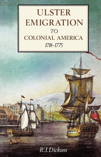 Ulster Emigration to Colonial America, 1718-1775 by Dickson, R. J.