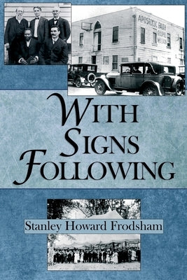 With Signs Following: The Story of the Pentecostal Revival in the Twentieth Century by Frodsham, Stanley H.