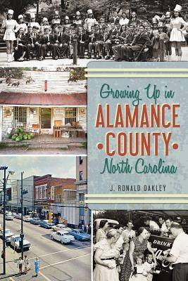 Growing Up in Alamance County, North Carolina by Oakley, J. Ronald