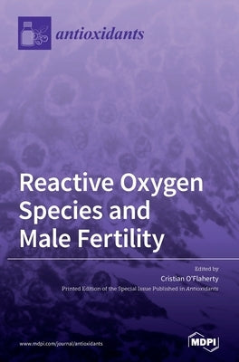Reactive Oxygen Species and Male Fertility by O'Flaherty, Cristian