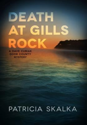 Death at Gills Rock: A Dave Cubiak Door County Mystery by Skalka, Patricia