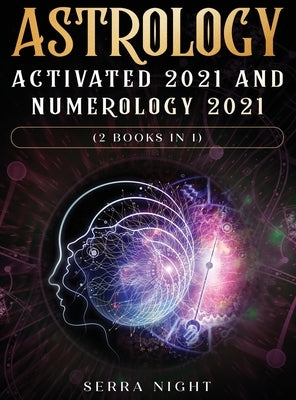 Astrology Activated 2021 AND Numerology 2021 (2 Books IN 1) by Night, Serra