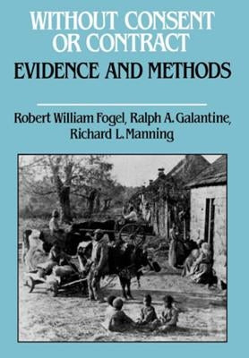 Without Consent or Contract: Evidence and Methods by Fogel, Robert William