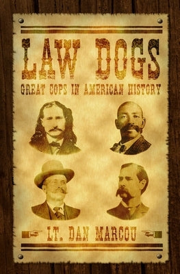 Law Dogs: Great Cops in American History by Marcou, Dan