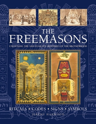 The Freemasons: Rituals, Codes, Signs, Symbols: Unlocking the 1000-Year Old Mysteries of the Brotherhood by Harwood, Jeremy