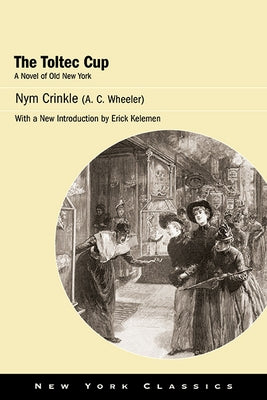 The Toltec Cup: A Novel of Old New York by Crinkle, Nym