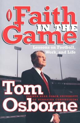 Faith in the Game: Lessons on Football, Work, and Life by Osborne, Tom