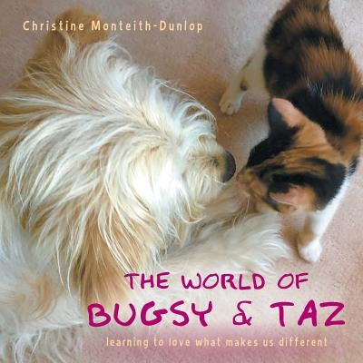 The World of Bugsy & Taz: learning to love what makes us different by Monteith-Dunlop, Christine