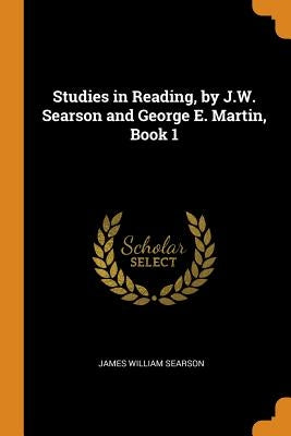 Studies in Reading, by J.W. Searson and George E. Martin, Book 1 by Searson, James William