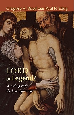 Lord or Legend?: Wrestling with the Jesus Dilemma by Boyd, Gregory a.