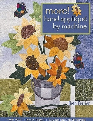 More! Hand Applique by Machine-Pring-On-Demand-Edition: 9 Quilt Projects, Updated Techniques, Needle-Turn Results Without Handwork by Ferrier, Beth