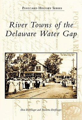 River Towns of the Delaware Water Gap by Dorflinger, Don