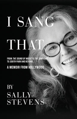 I Sang That: A Memoir from Hollywood by Stevens, Sally