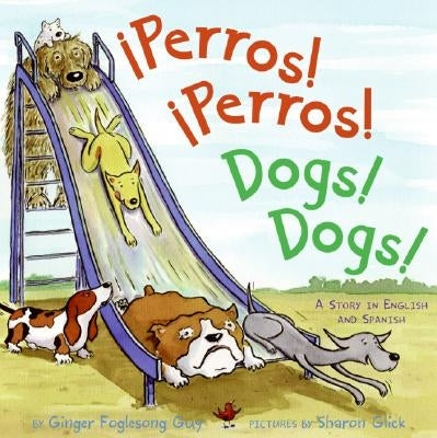 Perros! Perros!/Dogs! Dogs!: Bilingual Spanish-English Children's Book by Guy, Ginger Foglesong