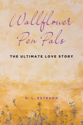 Wallflower Pen Pals: The Ultimate Love Story by Estrada, K. L.