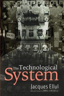The Technological System by Ellul, Jacques