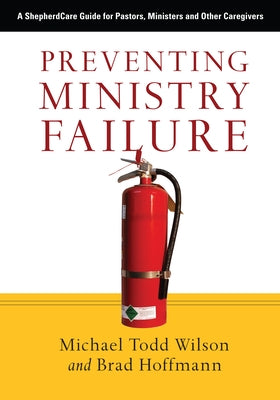 Preventing Ministry Failure: A ShepherdCare Guide for Pastors, Ministers and Other Caregivers by Wilson, Michael Todd